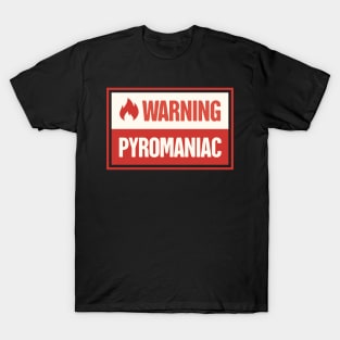 Funny Pyromaniac Fire Gift T-Shirt